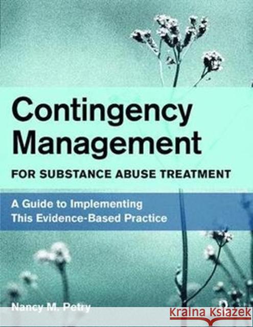 Contingency Management for Substance Abuse Treatment: A Guide to Implementing This Evidence-Based Practice Nancy M. Petry 9781138400931 Taylor and Francis