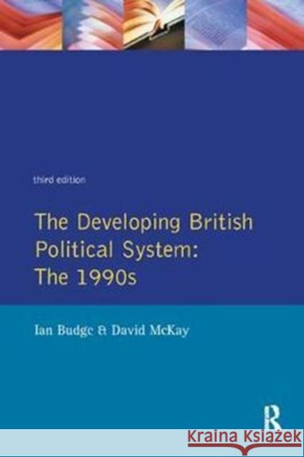 The Developing British Political System: The 1990s Budge, Ian 9781138401341
