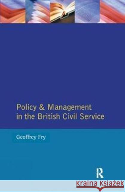 Policy & Management British Civil Servic Joseph N. Fry 9781138401358 Routledge