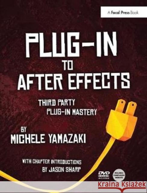 Plug-In to After Effects: Third Party Plug-In Mastery Yamazaki, Michele 9781138401426