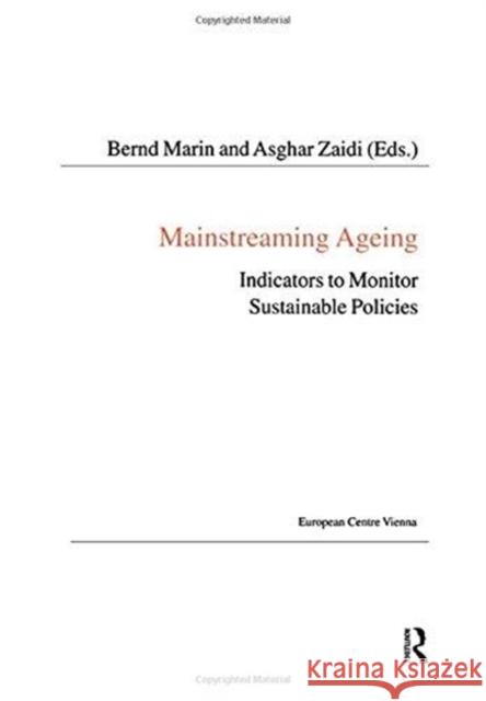 Mainstreaming Ageing: Indicators to Monitor Sustainable Progress and Policies Asghar Zaidi, Asghar Zaidi, Bernd Marin, Bernd Marin 9781138401471