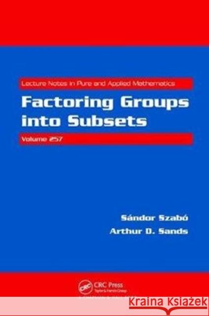 Factoring Groups Into Subsets Sandor Szabo 9781138401716 CRC Press