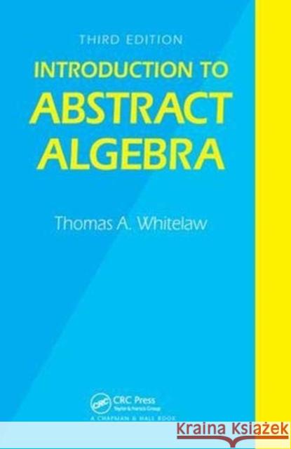 Introduction to Abstract Algebra, Third Edition T.A. Whitelaw 9781138401730 Taylor and Francis