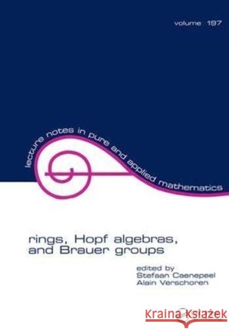 Rings, Hopf Algebras, and Brauer Groups Stefaan Caenepeel 9781138401778