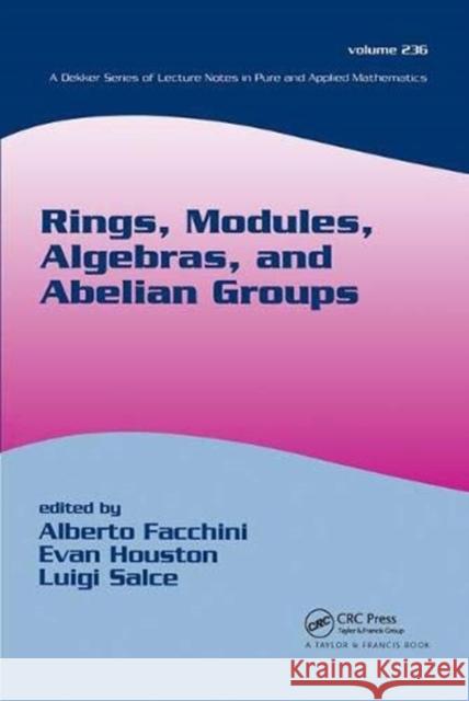 Rings, Modules, Algebras, and Abelian Groups Alberto Facchini, Evan Houston, Luigi Salce, Luigi Salce (Universita di Padova, Italy), Zuhair Nashed (University of Cen 9781138401839