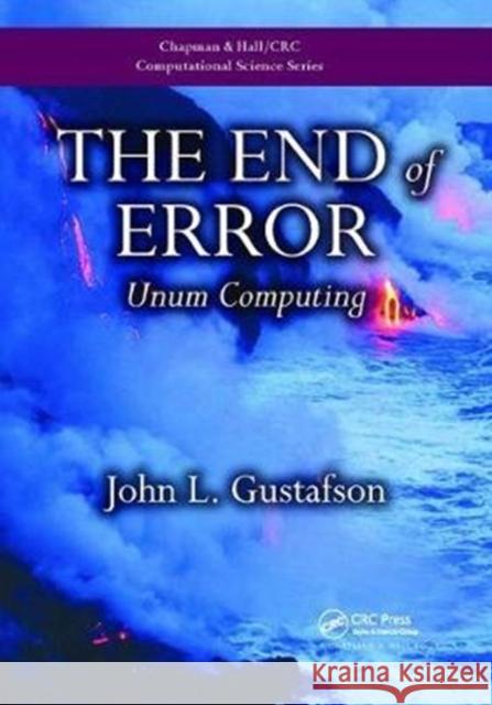 The End of Error: Unum Computing John L. Gustafson 9781138402195 CRC Press