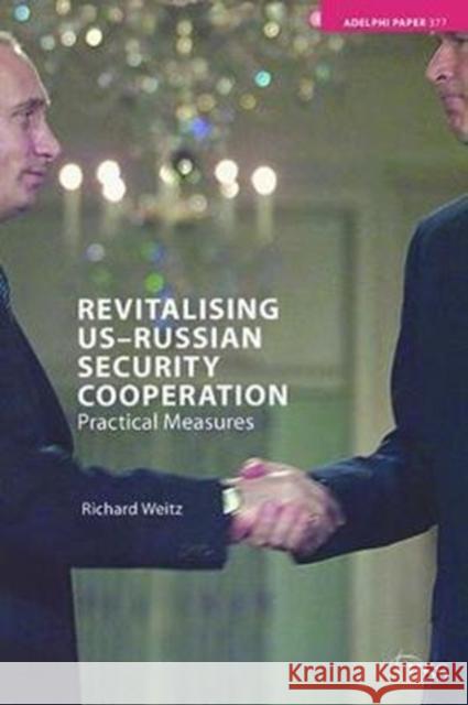 Revitalising Us-Russian Security Cooperation: Practical Measures Richard Weitz 9781138402454
