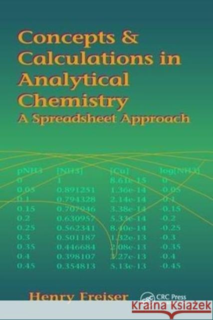 Concepts & Calculations in Analytical Chemistry, Featuring the Use of Excel: A Spreadsheet Approach Henry Freiser, Monika Freiser 9781138402515 Taylor & Francis Ltd