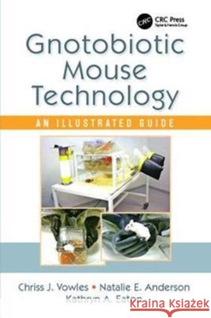 Gnotobiotic Mouse Technology: An Illustrated Guide Chriss J. Vowles 9781138402775 CRC Press