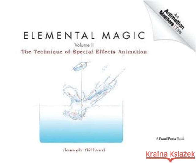 Elemental Magic, Volume II: The Technique of Special Effects Animation Joseph Gilland 9781138403109