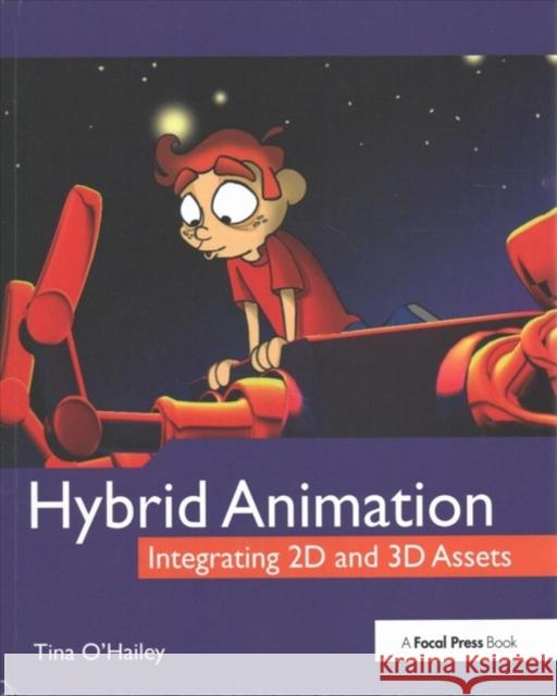 Hybrid Animation: Integrating 2D and 3D Assets Tina O'Hailey 9781138403215 Focal Press