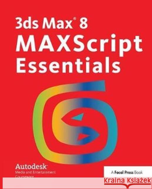 3ds Max 8 Maxscript Essentials Autodesk 9781138403307 Taylor and Francis