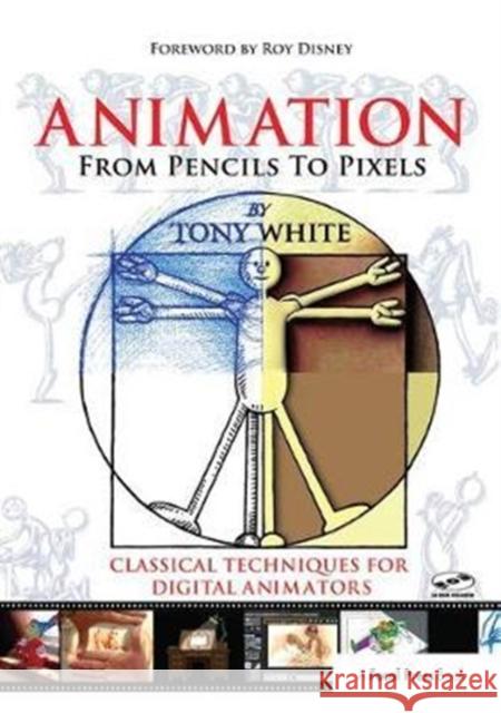 Animation from Pencils to Pixels: Classical Techniques for the Digital Animator Tony White 9781138403352