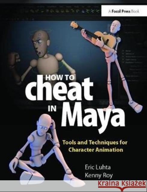 How to Cheat in Maya 2013: Tools and Techniques for Character Animation Eric Luhta, Kenny Roy 9781138403376 Taylor & Francis Ltd