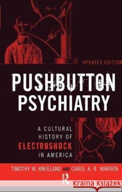 Pushbutton Psychiatry: A Cultural History of Electric Shock Therapy in America, Updated Paperback Edition Timothy W Kneeland 9781138403451 Taylor and Francis