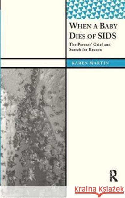 When a Baby Dies of Sids: The Parents' Grief and Search for Reason Martin, Karen 9781138403536