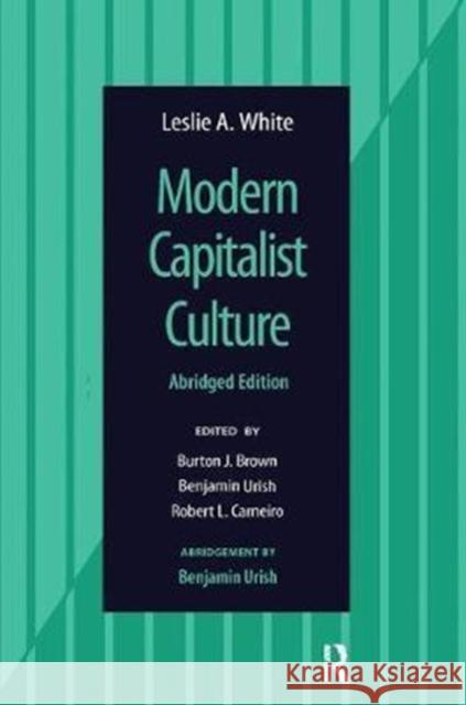 Modern Capitalist Culture, Abridged Edition Leslie a. White 9781138403659