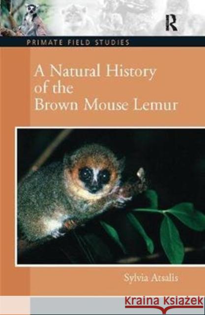 A Natural History of the Brown Mouse Lemur Sylvia Atsalis 9781138403680 Routledge