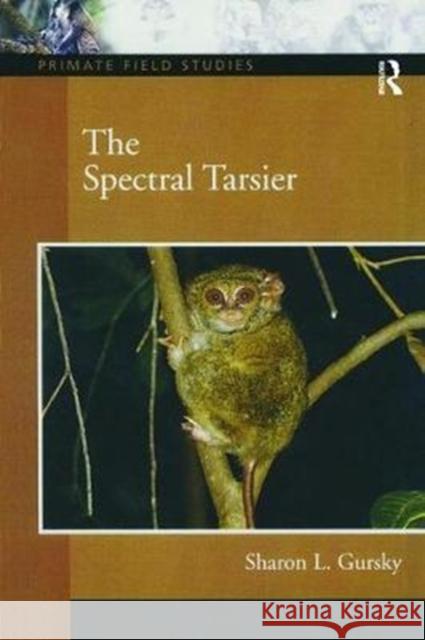 The Spectral Tarsier Sharon L. Gursky 9781138403734 Routledge