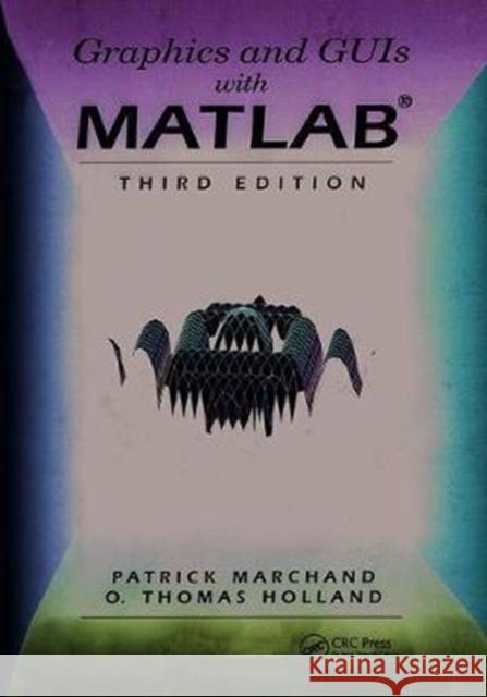 Graphics and GUIs with MATLAB Marchand, Patrick 9781138403956