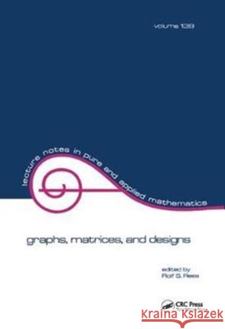 Graphs, Matrices, and Designs Rolf S. Rees 9781138403987 Taylor & Francis Ltd