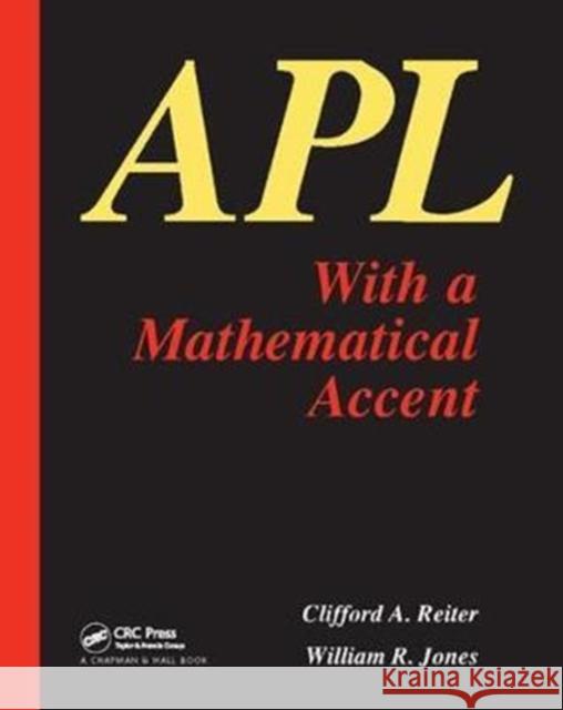 APL with a Mathematical Accent: With a Mathematical Accent Reiter, C. a. 9781138403994 CRC Press