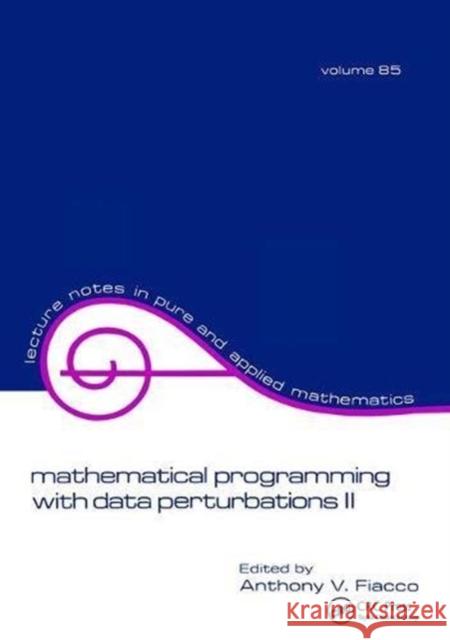 Mathematical Programming with Data Perturbations II, Second Edition Fiacco 9781138404014 CRC Press
