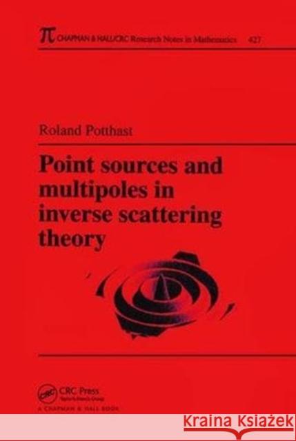 Point Sources and Multipoles in Inverse Scattering Theory Roland Potthast 9781138404113 Taylor and Francis