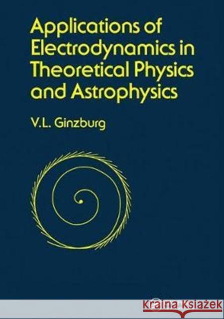 Applications of Electrodynamics in Theoretical Physics and Astrophysics David Ginsburg 9781138404243