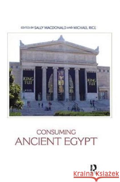 Consuming Ancient Egypt Sally MacDonald 9781138404342