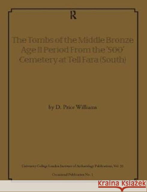 The Tombs of the Middle Bronze Age II Period from the '500' Cemetery at Tell Fara (South) D. Price Williams 9781138404625 Routledge