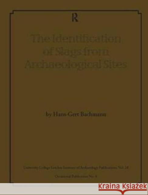 The Identification of Slags from Archaeological Sites Hans-Gert Bachmann 9781138404670 Routledge