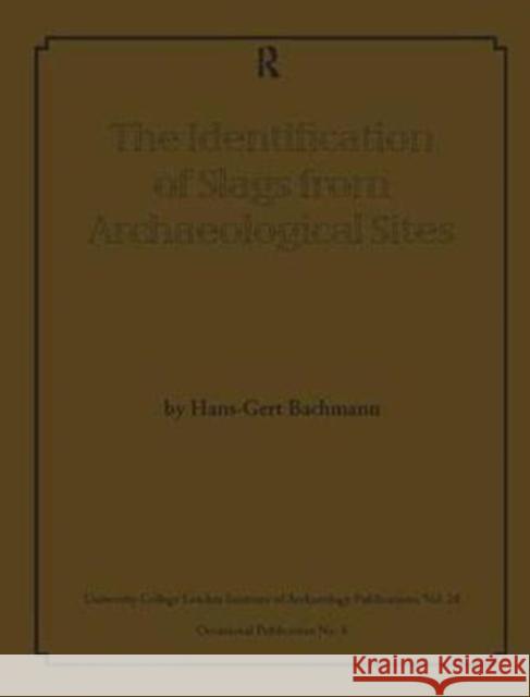 The Identification of Slags from Archaeological Sites Hans-Gert Bachmann 9781138404670