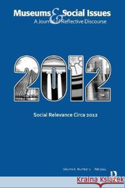 Social Relevance Circa 2012: Museums & Social Issues 6:2 Thematic Issue Kris Morrissey 9781138404724 Routledge