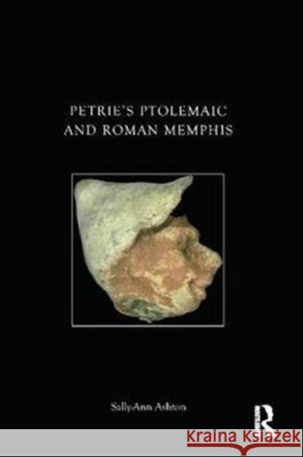 Petrie's Ptolemaic and Roman Memphis Sally-Ann Ashton 9781138404854