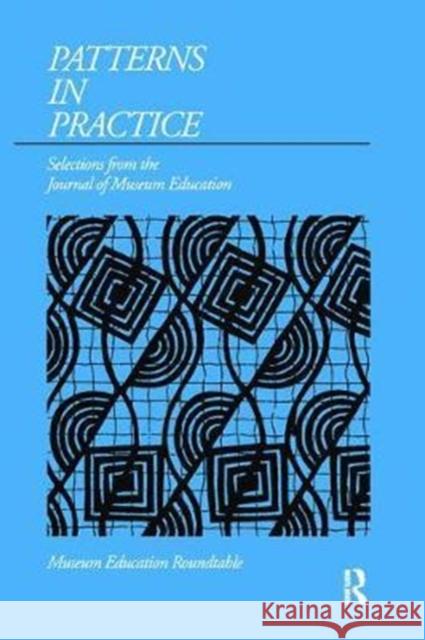 Patterns in Practice: Selections from the Journal of Museum Education Susan K. Nichols 9781138404861 Routledge