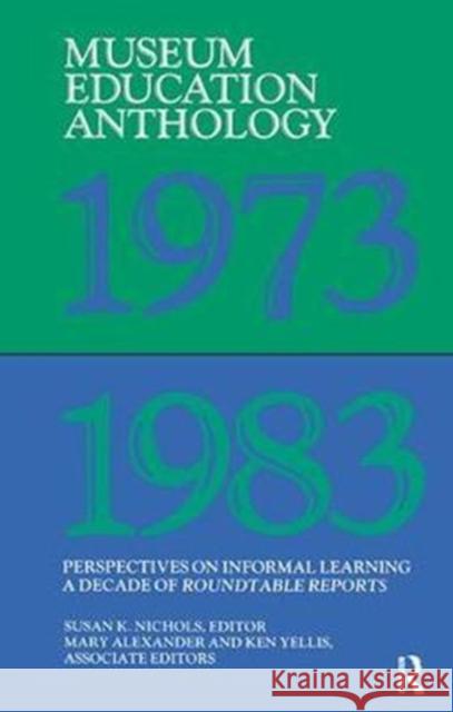 Museum Education Anthology, 1973-1983: Perspectives on Informal Learning Susan K. Nichols 9781138404946 Routledge