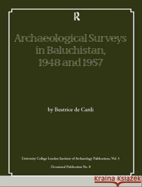 Archaeological Surveys in Baluchistan, 1948 and 1957 De Carli, Beatrice 9781138404960