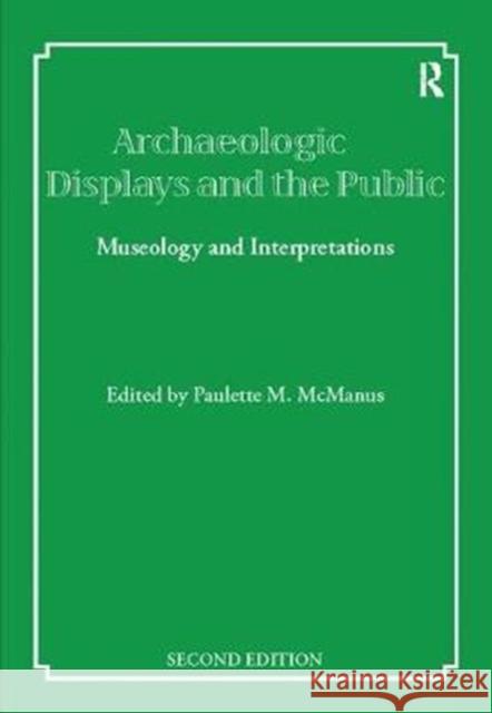 Archaeological Displays and the Public: Museology and Interpretation, Second Edition Paulette M. McManus 9781138405042 Routledge