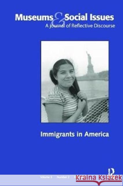 Immigrants in America: Museums & Social Issues 3:2 Thematic Issue Kris Morrissey 9781138405103 Routledge