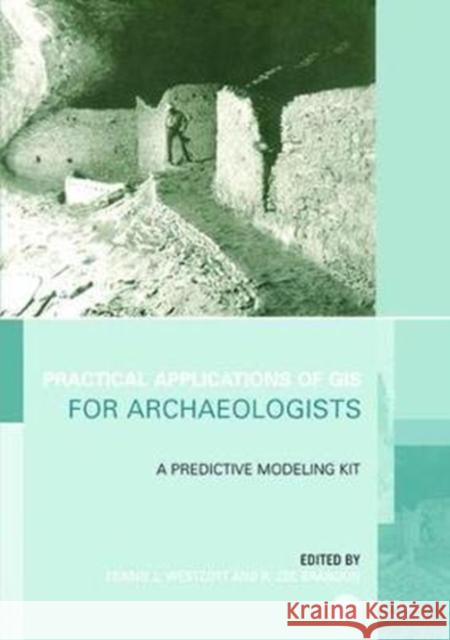 Practical Applications of GIS for Archaeologists: A Predictive Modelling Toolkit Konnie L. Wescott (Argonne National Laboratory, Illinois, USA), R. Joe Brandon (Westerville, Ohio, USA) 9781138405219