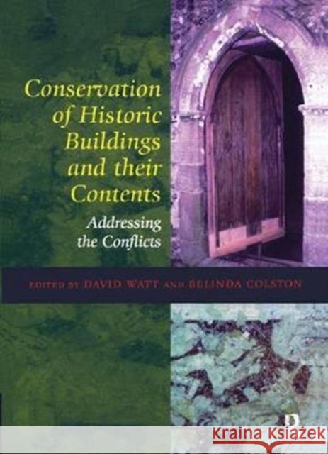 Conservation of Historic Buildings and Their Contents: Addressing the Conflicts David Watt 9781138405295