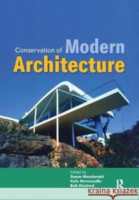 Conservation of Modern Architecture Susan Macdonald, Kyle Normandin, Bob Kindred 9781138405318 Taylor & Francis Ltd