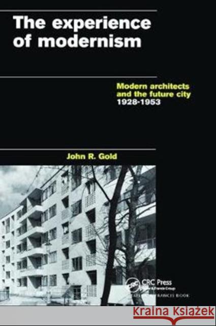The Experience of Modernism: Modern Architects and the Future City, 1928-53 John R. Gold 9781138405400 Taylor & Francis