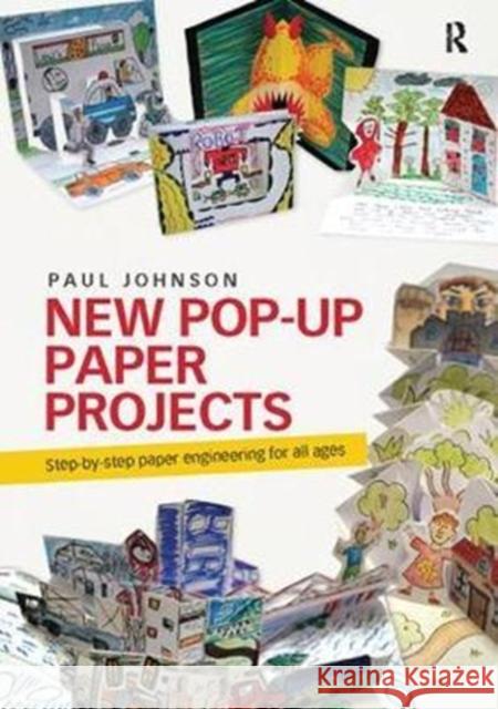 New Pop-Up Paper Projects: Step-By-Step Paper Engineering for All Ages Paul Johnson 9781138405554 Taylor and Francis