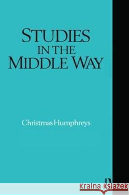 Studies in the Middle Way: Being Thoughts on Buddhism Applied Christmas Humphreys 9781138405738