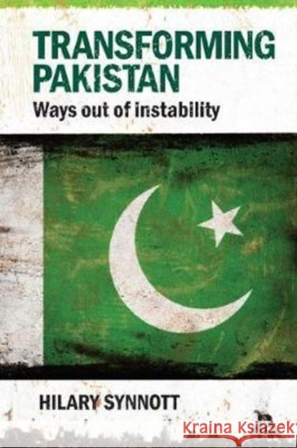 Transforming Pakistan: Ways Out of Instability Hilary Synnott 9781138405813 Routledge