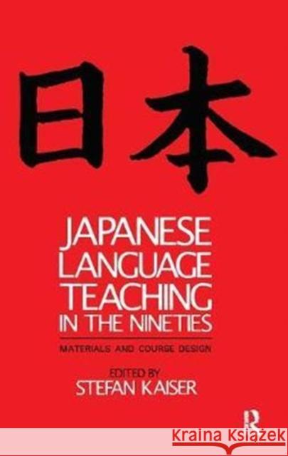 Japanese Language Teaching in the Nineties: Materials and Course Design Stefan Kaiser 9781138406032