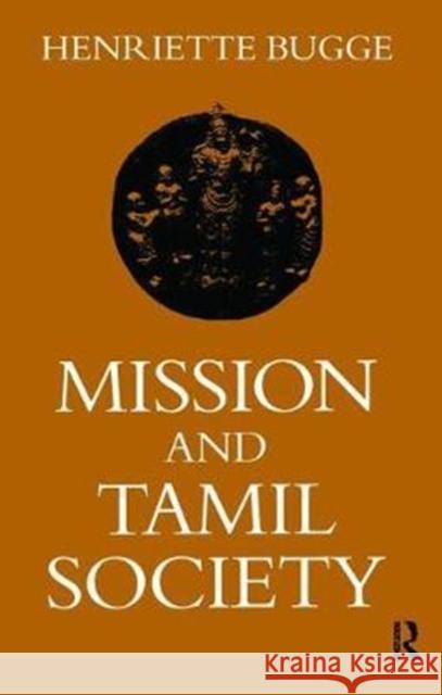 Mission and Tamil Society: Social and Religious Change in South India (1840-1900) Henriette Bugge 9781138406070 Routledge