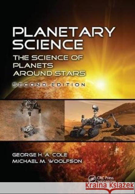 Planetary Science: The Science of Planets Around Stars, Second Edition Cole, George H. a. 9781138406209